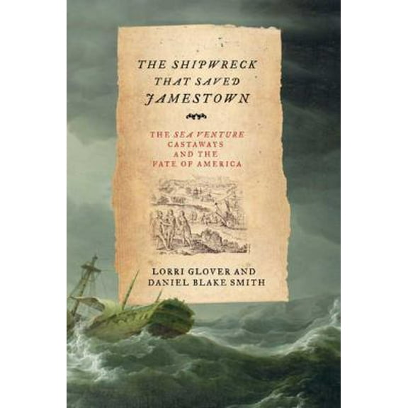 Pre-Owned The Shipwreck That Saved Jamestown: The Sea Venture Castaways and the Fate of America (Hardcover) 0805086544 9780805086546