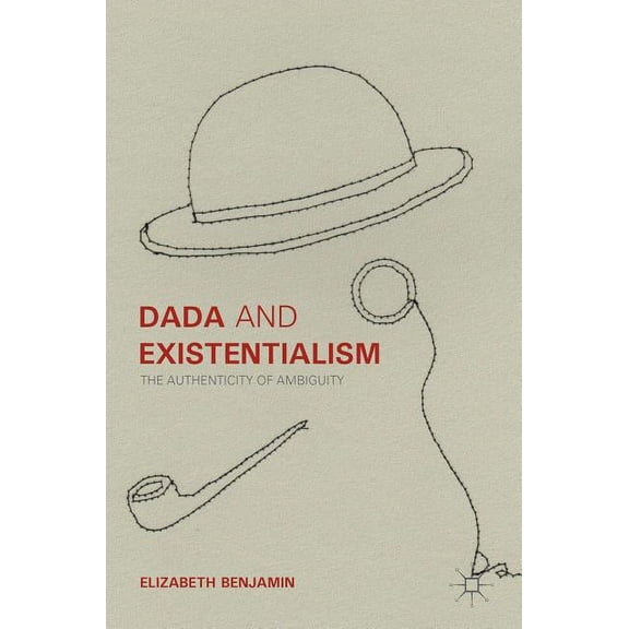 Dada and Existentialism: The Authenticity of Ambiguity, (Hardcover)
