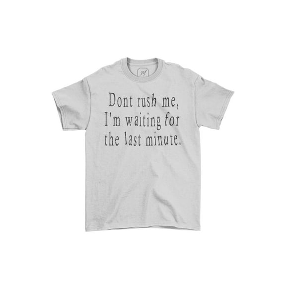 Dont Rush Me Unisex Funny Teecart T-shirt