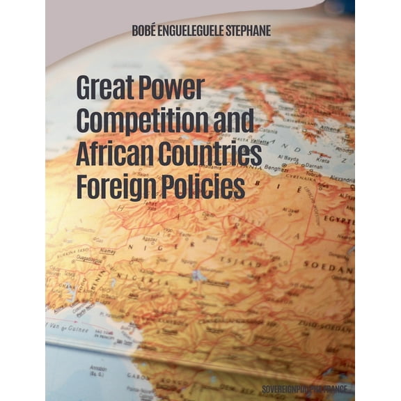 Great Power Competition and African Countries Foreign Policies, (Paperback)