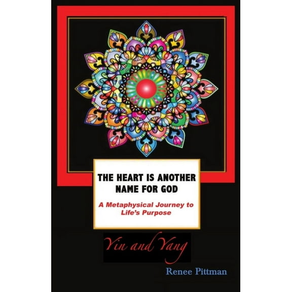 The Heart is Another Name for God: A Metaphysical Journey to Life's Purpose, (Paperback)
