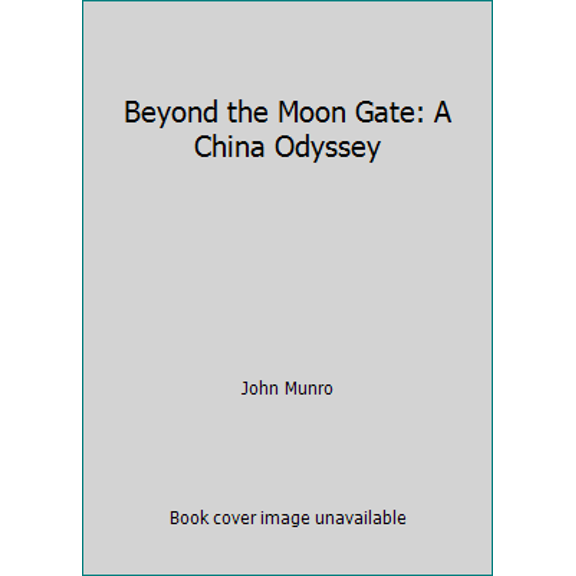 Pre-Owned Beyond the Moon Gate: A China Odyssey (Paperback) 0888946848 9780888946843