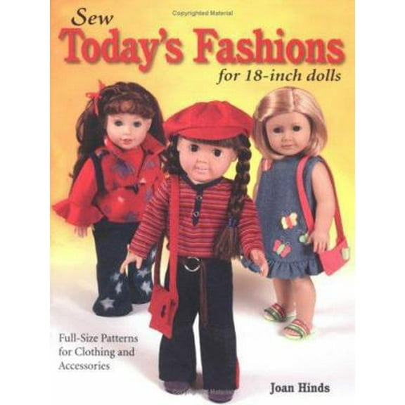 Pre-Owned Sew Today's Fashions for 18-Inch Dolls: Full-Size Patterns for Clothing and Accessories (Paperback) 0873497724 9780873497725