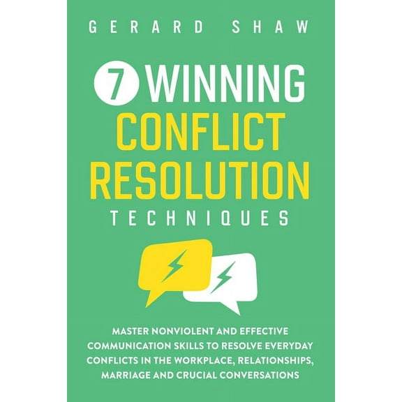 7 Winning Conflict Resolution Techniques: Master Nonviolent and Effective Communication Skills to Resolve Everyday Confl, (Paperback)