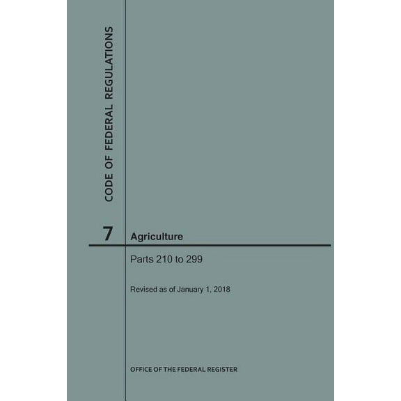 Code of Federal Regulations: Code of Federal Regulations Title 7, Agriculture, Parts 210-299, 2018 (Paperback)
