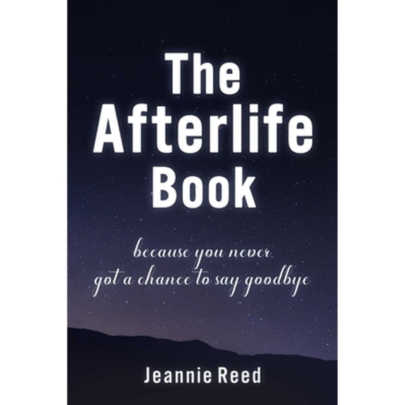 Pre-Owned The Afterlife Book: Because You Never Got a Chance to Say Goodbye (Hardcover) 1510770518 9781510770515