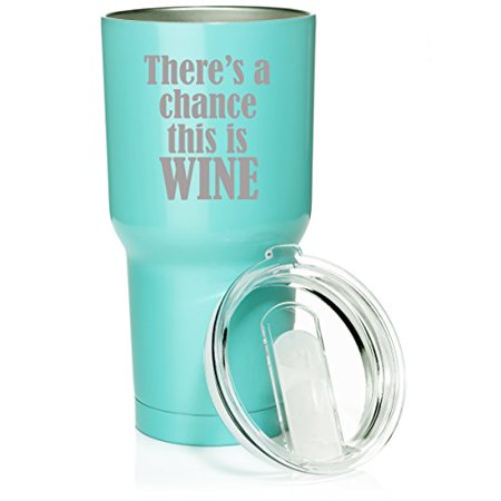 

30 oz. Tumbler Stainless Steel Vacuum Insulated Travel Mug There s A Chance This Is Wine (Light Blue)