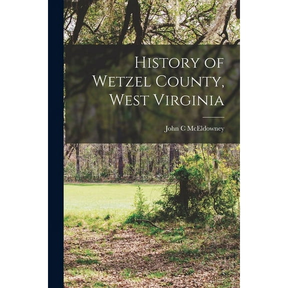 History of Wetzel County, West Virginia, (Paperback)
