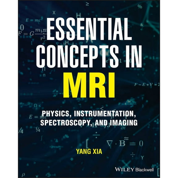 Essential Concepts in MRI: Physics, Instrumentation, Spectroscopy and Imaging, (Paperback)