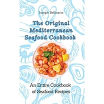 The Original Mediterranean Seafood Cookbook: An Entire Cookbook of Seafood Recipes, (Hardcover)