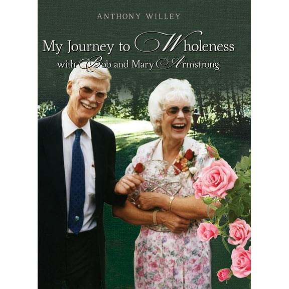 My Journey to Wholeness with Bob and Mary Armstrong, (Hardcover)