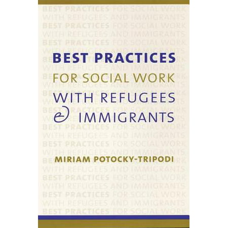 Best Practices for Social Work with Refugees and Immigrants - (Critical Best Practice In Social Work)