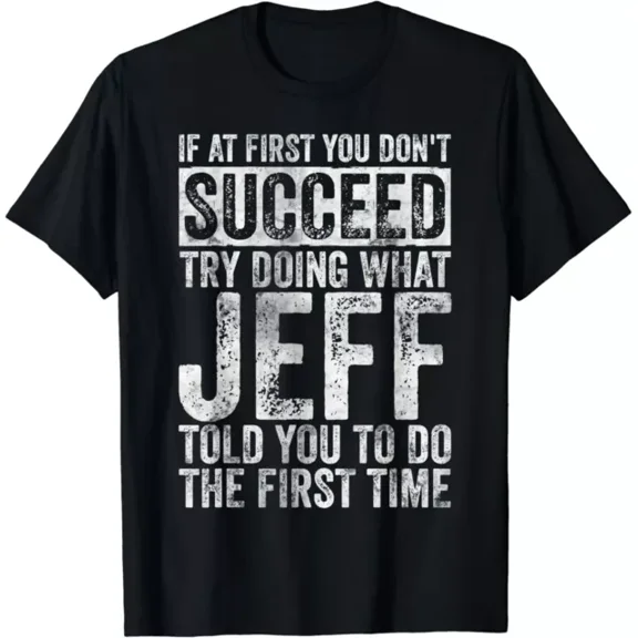 If At First You Don'T Succeed Try Doing What Jeff Gift T-Shirt Unisex S-5XL Hot Trending Shirt, Vintage Birthday Gift