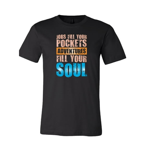 Jobs Fill Your Pockets Adventures Fill Your Soul T-Shirt