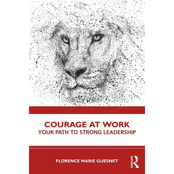 Courage at Work: Your Path to Strong Leadership, (Paperback)