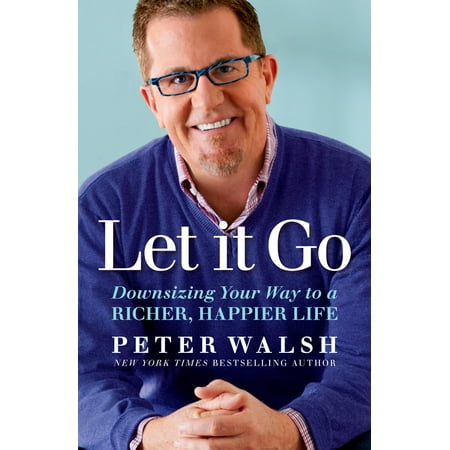 Let It Go : Downsizing Your Way to a Richer, Happier (Best Way To Downsize)