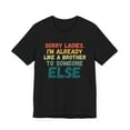 thumbnail image 3 of Sorry Ladies I'm already like a brother to someone else joke Unisex T-shirt, 3 of 7