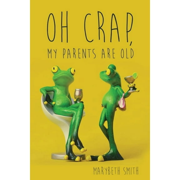 Oh Crap, My Parents Are Old (Paperback)