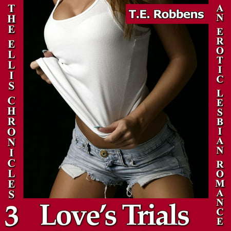 Love's Trials: An Erotic Lesbian Romance (The Ellis Chronicles - book 3) -