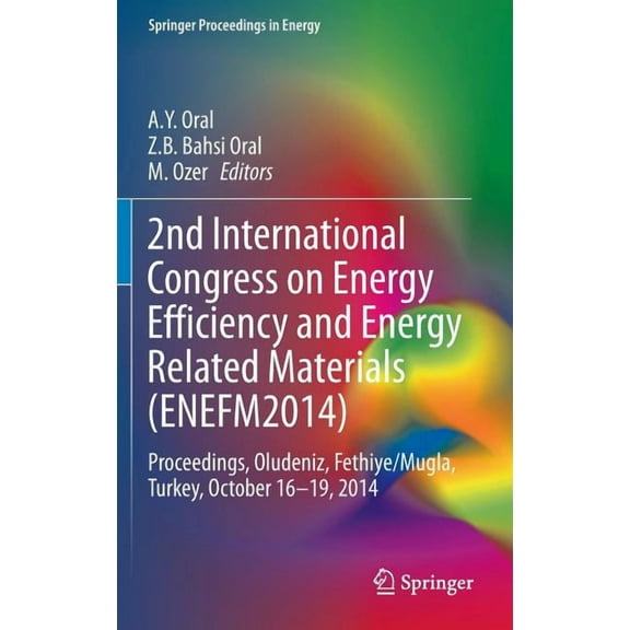 Springer Proceedings in Energy 2nd International Congress on Energy Efficiency and Energy Related Materials (Enefm2014): Proceedings, Oludeniz, Fethiye, (Hardcover)