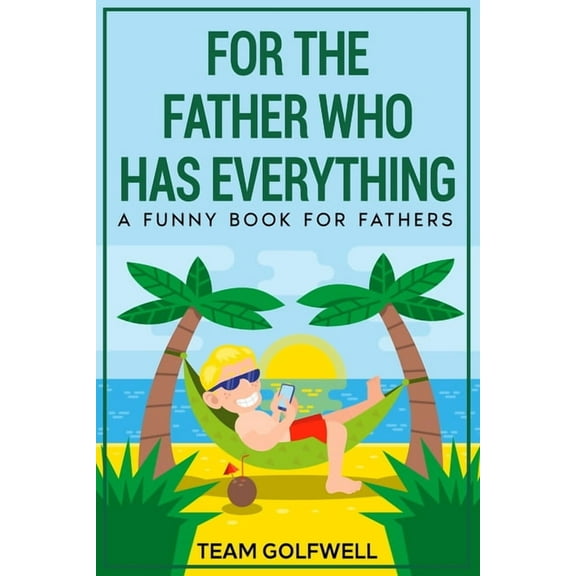 For People Who Have Everything For the Father Who Has Everything: A Funny Book for Fathers, Book 3, (Paperback)