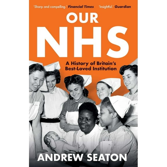 Our Nhs: A History of Britain's Best Loved Institution, (Paperback)