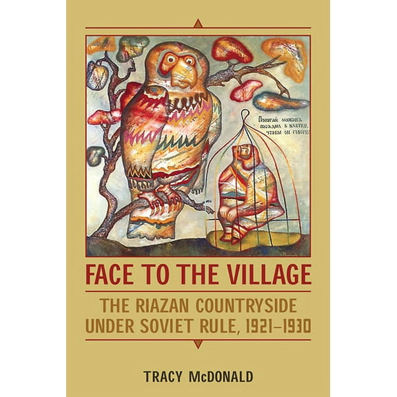 Face to the Village: The Riazan Countryside Under Soviet Rule, 1921-1930, (Paperback)