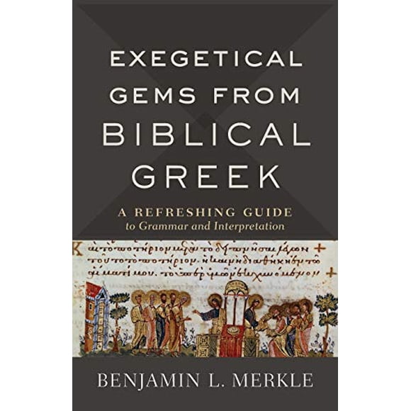 Exegetical Gems from Biblical Greek: A Refreshing Guide to Grammar and Interpretation