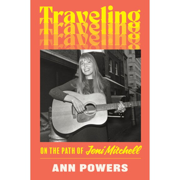 Pre-Owned Traveling: On the Path of Joni Mitchell (Hardcover) 0062463721 9780062463722