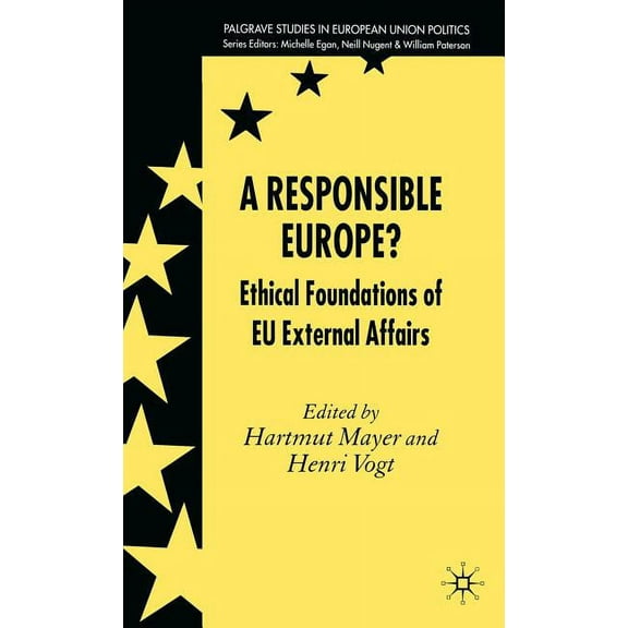 Palgrave Studies in European Union Polit A Responsible Europe?: Ethical Foundations of Eu External Affairs, (Hardcover)