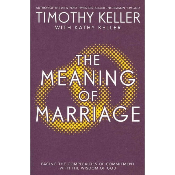 The Meaning of Marriage: Facing the Complexities of Marriage with the Wisdom of God (Paperback)