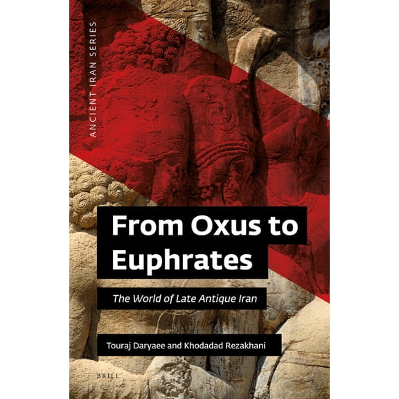 Ancient Iran From Oxus to Euphrates: The World of Late Antique Iran, Book 1, (Hardcover)