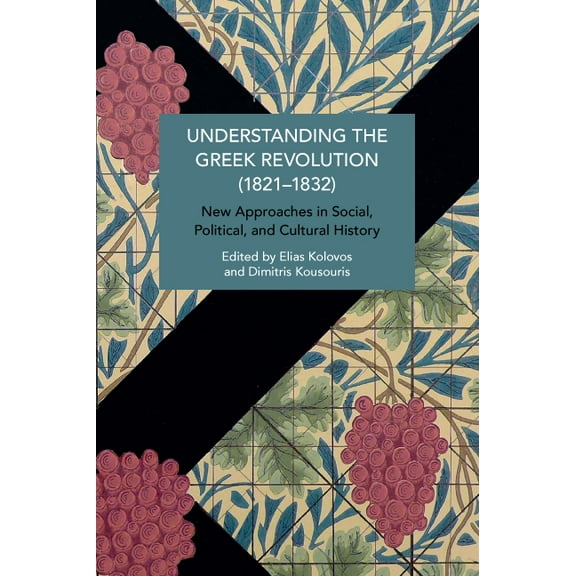 Historical Materialism Understanding the Greek Revolution (1821-1832): New Approaches in Social, Political and Cultural History, (Paperback)