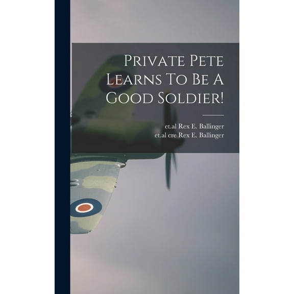 Private Pete Learns To Be A Good Soldier!, (Hardcover)