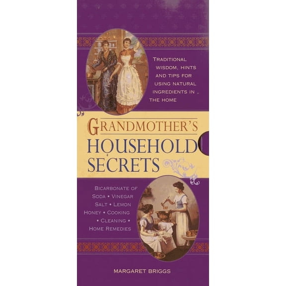 Grandmother's Household Secrets : Traditional wisdom, hints and tips for using natural ingredients in the home (Mixed media product)