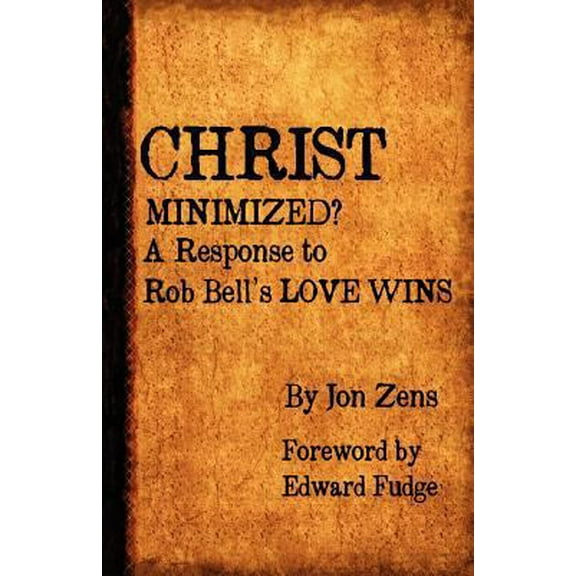 Pre-Owned Christ Minimized: A Response to Rob Bell's Love Wins (Paperback) 0982744676 9780982744673