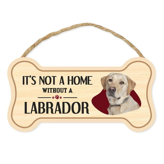 Dog Bone Sign, Wood, It's Not A Home Without A Labrador Retriever (Yellow Lab), 10" x 5" Wood Dog Breed Sign