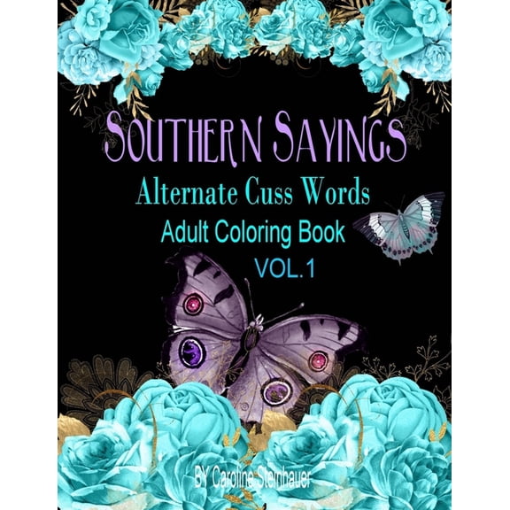 Southern Sayings: Southern Sayings Alternate Cuss Words Coloring Book Vol. 1: Adult Swear Word Coloring Book For Relaxing (Paperback)
