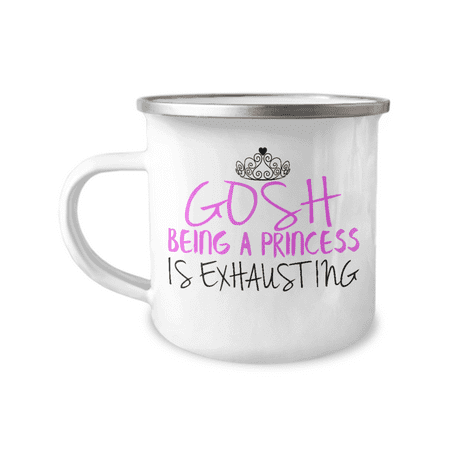 

Gosh Being A Princess Is Exhausting Daughter Coffee Mug Mug For Daughter Teen Mug-12 oz Stainless Steel Enamel Finish White Camper Coffee Mug