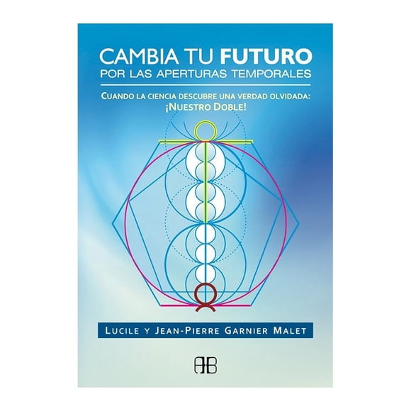 Cambia Tu Futuro por las Aperturas Temporales Arkano Books Jean Pierre Garnier Malet