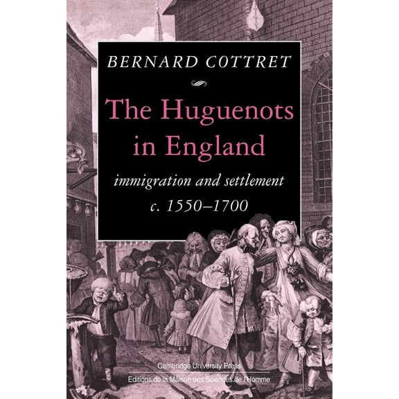 The Huguenots in England: Immigration and Settlement C.1550 1700, (Paperback)