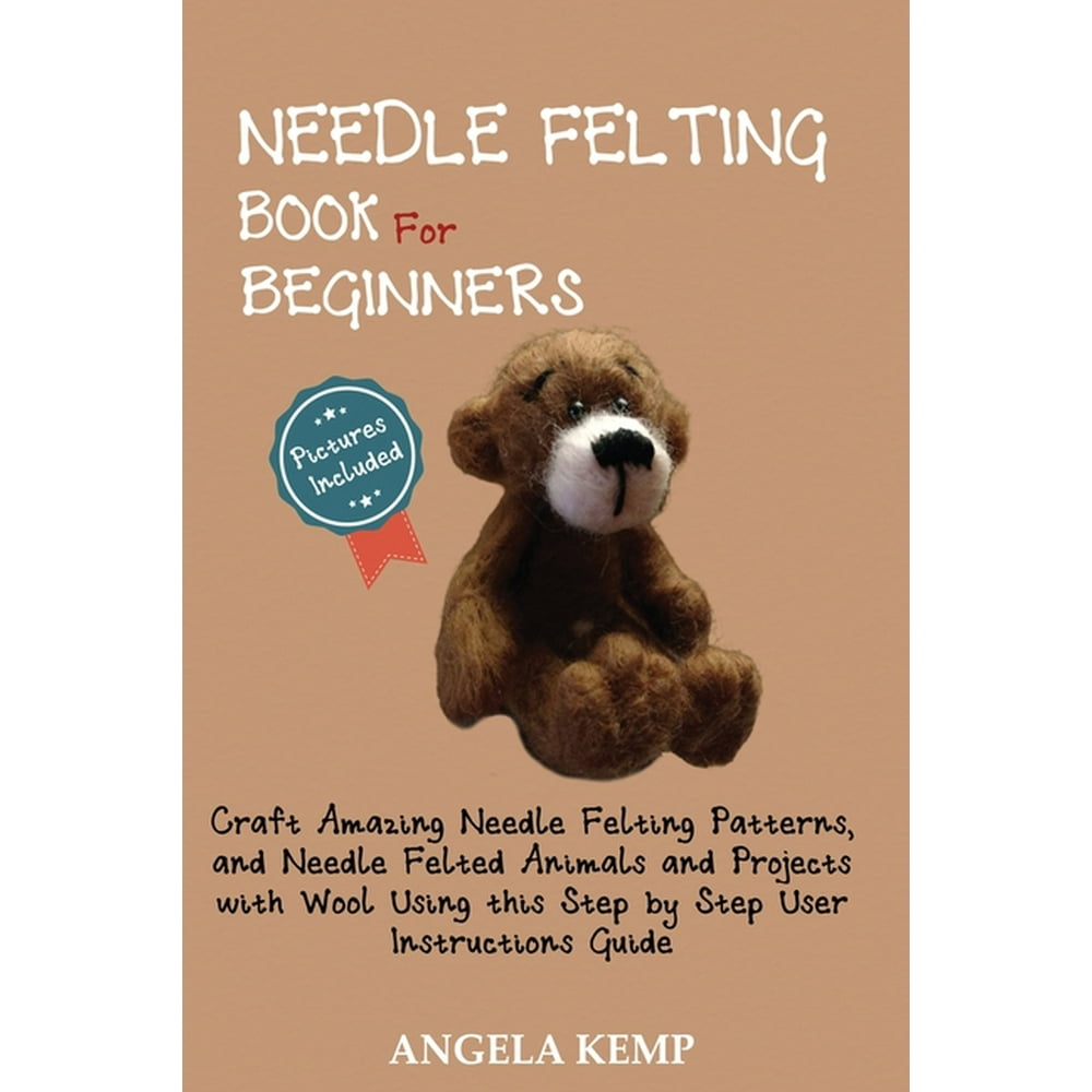 Needle Felting Book for Beginners Craft Amazing Needle Felting