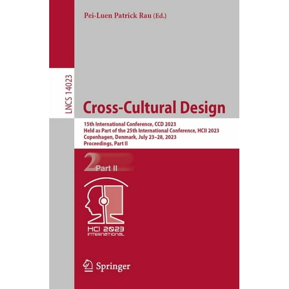 Lecture Notes in Computer Science Cross-Cultural Design: 15th International Conference, CCD 2023, Held as Part of the 25th International Conference, Hcii , Book 14023, (Paperback)
