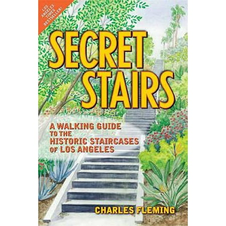 Secret Stairs : A Walking Guide to the Historic Staircases of Los