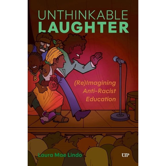 Unthinkable Laughter: (Re)Imagining Anti-Racist Education, (Paperback)