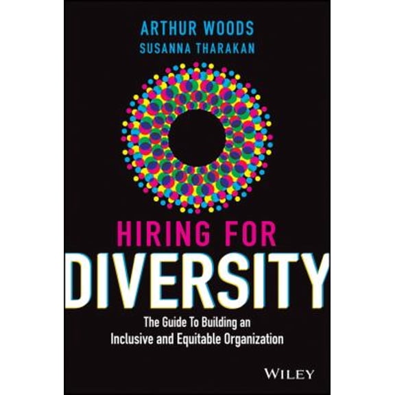 Pre-Owned Hiring for Diversity: The Guide to Building an Inclusive and Equitable Organization (Hardcover) 1119800900 9781119800903