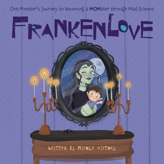 Frankenlove: One Monster's Journey to Becoming a MOMster through Mad Science, (Paperback)