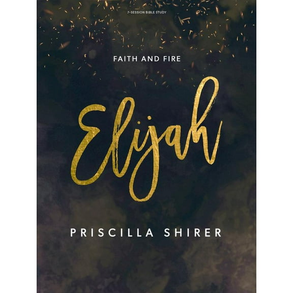 Pre-Owned Elijah - Bible Study Book: Faith and Fire (Paperback) 1087715423 9781087715421
