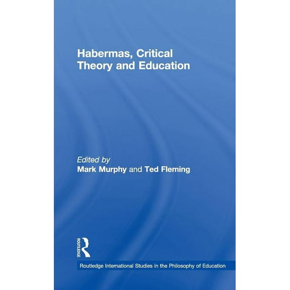 Routledge International Studies in the P Habermas, Critical Theory and Education, (Hardcover)