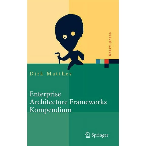 Xpert.Press Enterprise Architecture Frameworks Kompendium: Über 50 Rahmenwerke Für Das It-Management, (Hardcover)